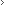 >>